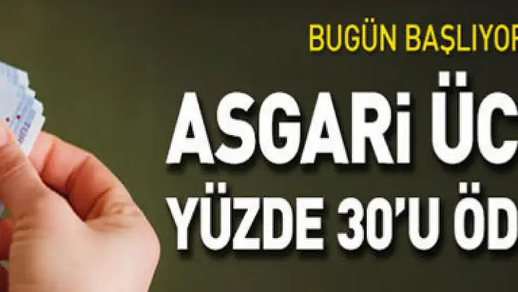 Bugün başlıyor: Asgari ücretin yüzde 30'u ödenecek