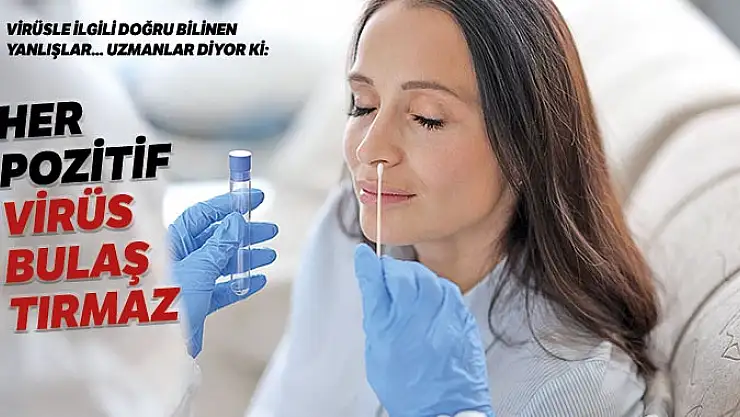 'Her pozitif, virüs bulaştırmaz'