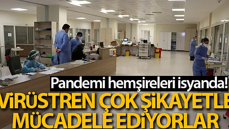 Pandemi hemşireleri virüsten çok şikayetlerle mücadele ediyor