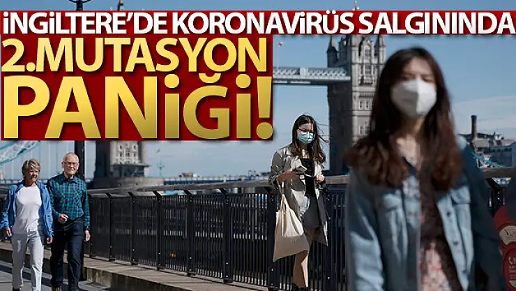 İngiltere'de korona virüs salgınında 2. mutasyon paniği