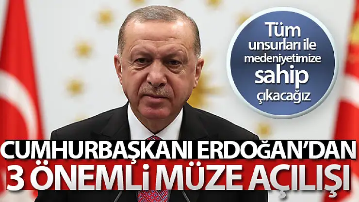 Cumhurbaşkanı Erdoğan, Tunceli, Bursa ve Konya'daki müze açılışlarına canlı bağlandı