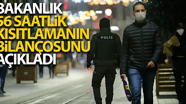İçişleri Bakanlığı 56 saatlik kısıtlamanın bilançosunu açıkladı