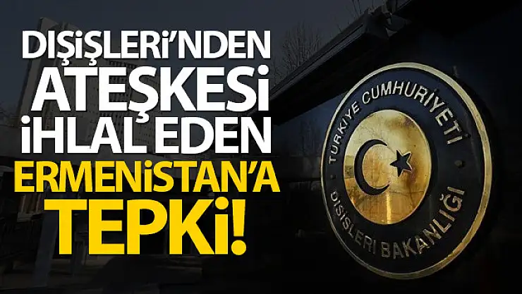 Karabağ'da ateşkesi ihlal eden Ermenistan'a Türkiye'den  tepki