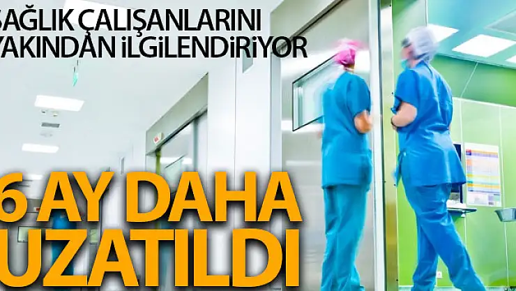 Sağlık  personel tesislerden  6 ay daha yararlanacak  