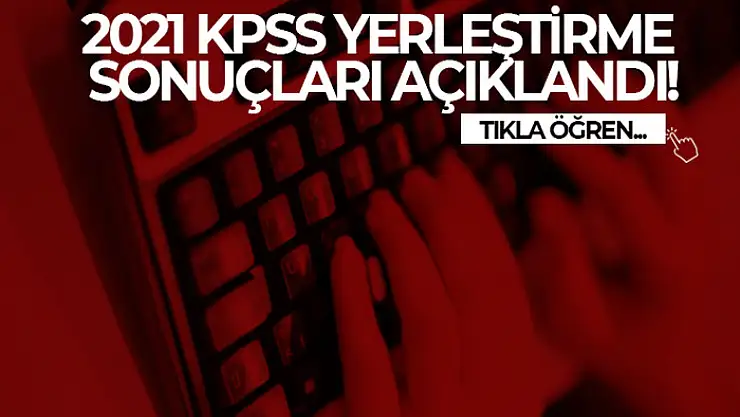 2021 KPSS yerleştirme sonuçları açıklandı
