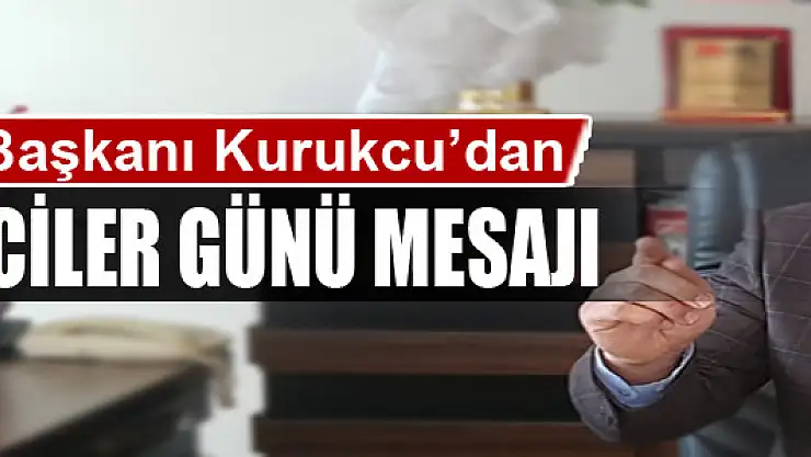 KURUKCU'DAN GAZETECİLER GÜNÜ MESAJI
