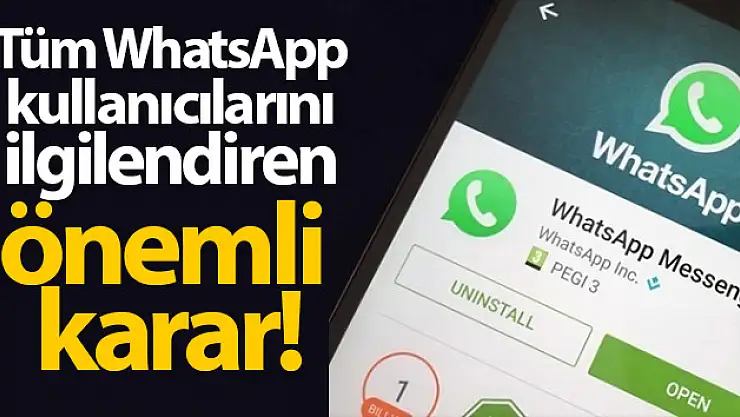 WhatsApp kullanıcılarını ilgilendiren flaş karar!