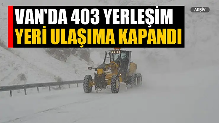 Van'da 403 yerleşim yeri ulaşıma kapandı