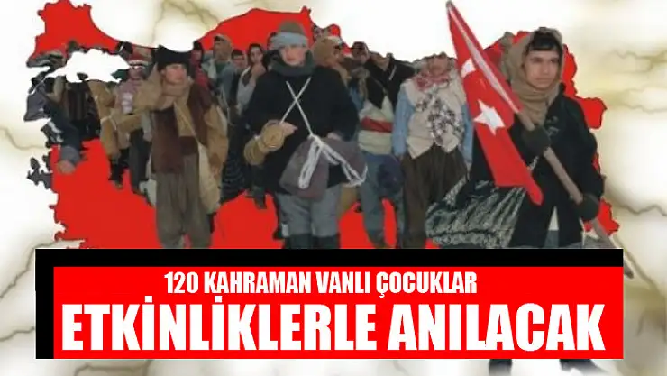 120 KAHRAMAN VANLI ÇOCUKLAR ANILACAK