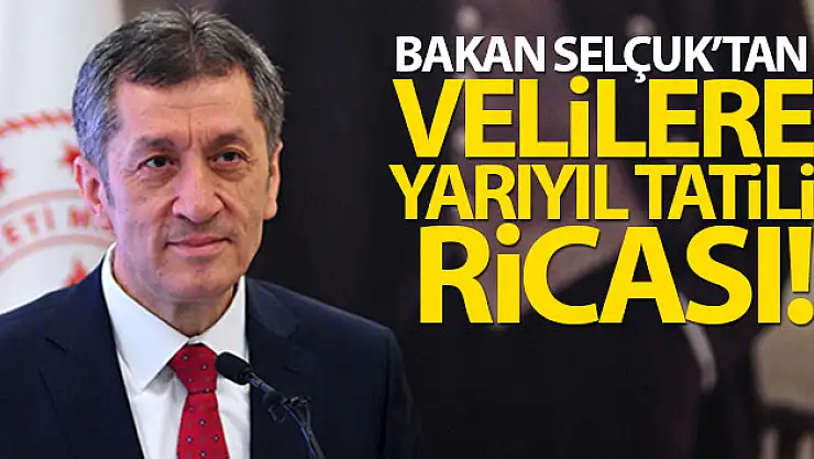 Bakan Ziya Selçuk'tan velilere yarıyıl tatili ricası