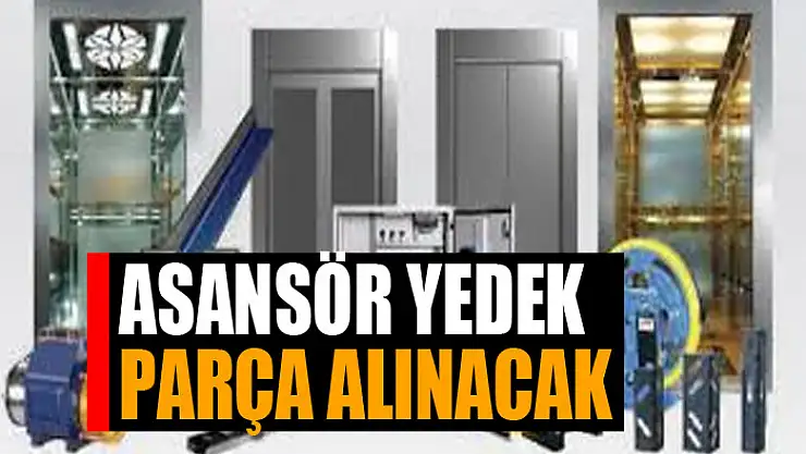 Asansör yedek parça alınacak