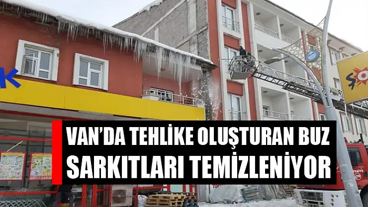 Van'da tehlike oluşturan buz sarkıtları temizleniyor