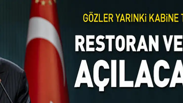 Restoran ve kafeler açılacak mı? Gözler yarın gerçekleşecek kabine toplantısında