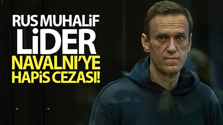 Rus muhalif lider Navalny, 3,5 yıl hapis cezasına çarptırıldı