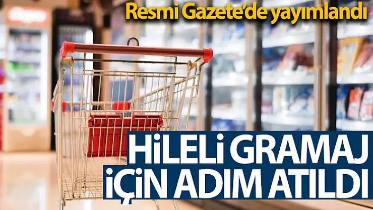 Gramaj hilesi 'aldatıcı ticari uygulamalar' kapsamına alındı