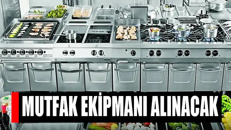 Mutfak ekipmanı alınacak