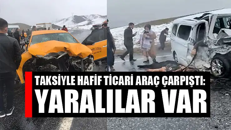 Taksiyle hafif ticari araç çarpıştı: Yaralılar var