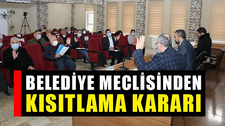 Belediye Meclisinden kısıtlama kararı