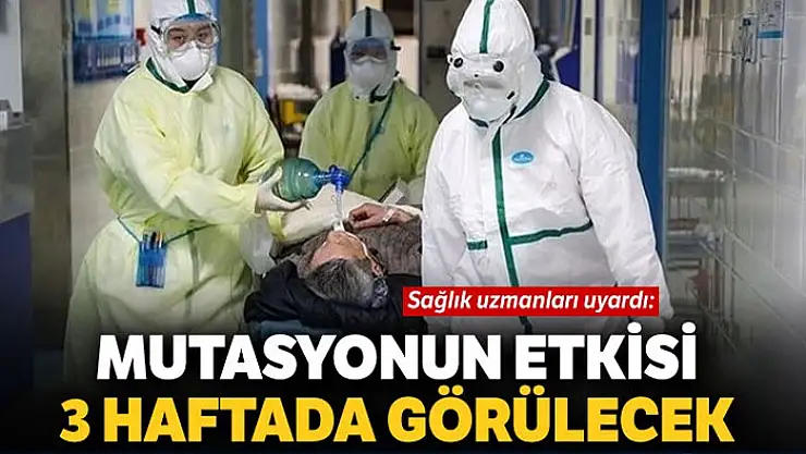 Mutasyonun etkisi 3 haftada görülecek