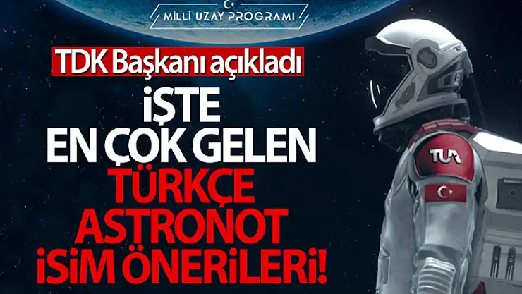 İşte TDK'ya en çok gelen Türkçe astronot isim önerileri!