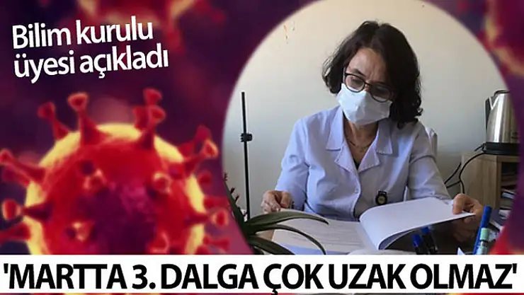 Bilim Kurulu Üyesinden çarpıcı açıklama: 'Martta 3. dalga çok uzak olmaz'