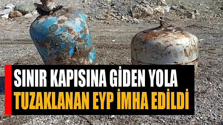 Sınır kapısına giden yola tuzaklanan EYP imha edildi