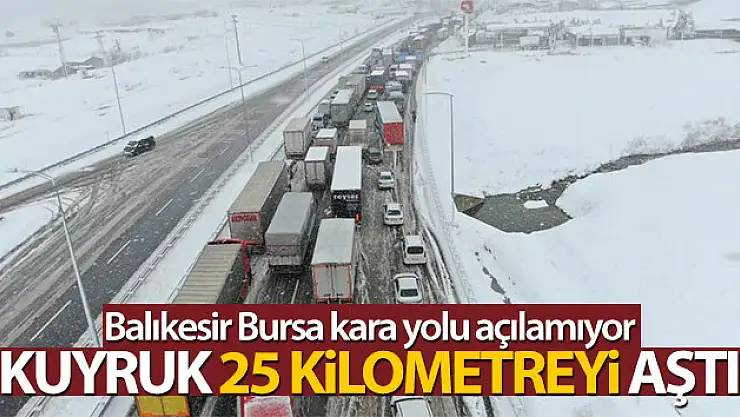 Balıkesir Bursa karayolu açılamıyor...Kuyruk 25 kilometreyi aştı