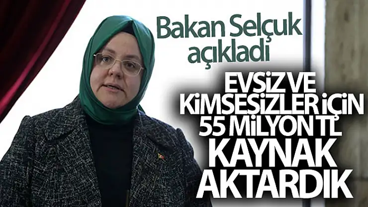 Bakan Selçuk: 'Şubatta evsiz ve kimsesizler için kullanılmak üzere SYDV'lerimize 55 milyon TL kaynak aktardık'