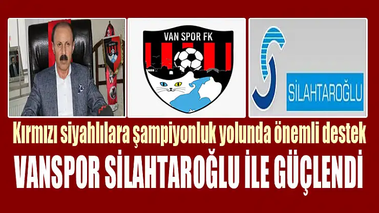 Vanspor Silahtaroğlu ile güçlendi