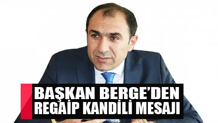 Başkan Berge'den Regaip Kandili mesajı