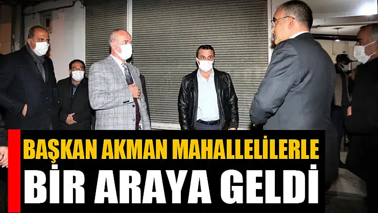 Başkan Akman mahallelilerle bir araya geldi