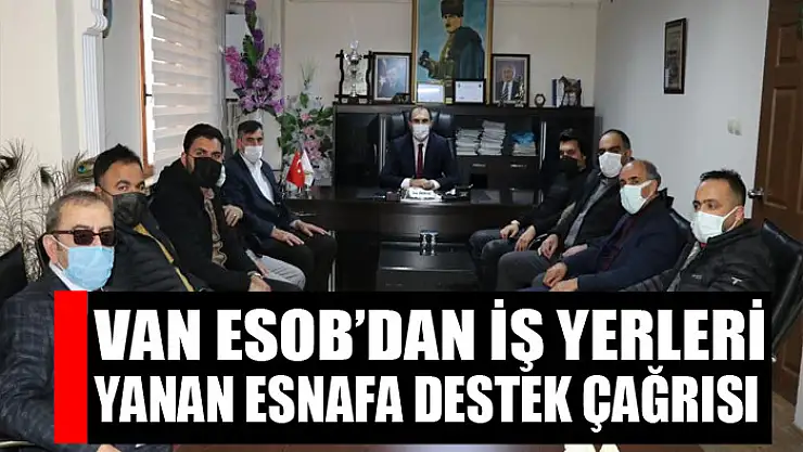 Van ESOB'dan iş yerleri yanan esnafa destek çağrısı