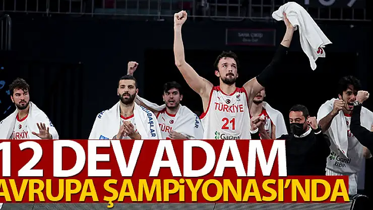 12 Dev Adam, Avrupa Şampiyonası'nda!