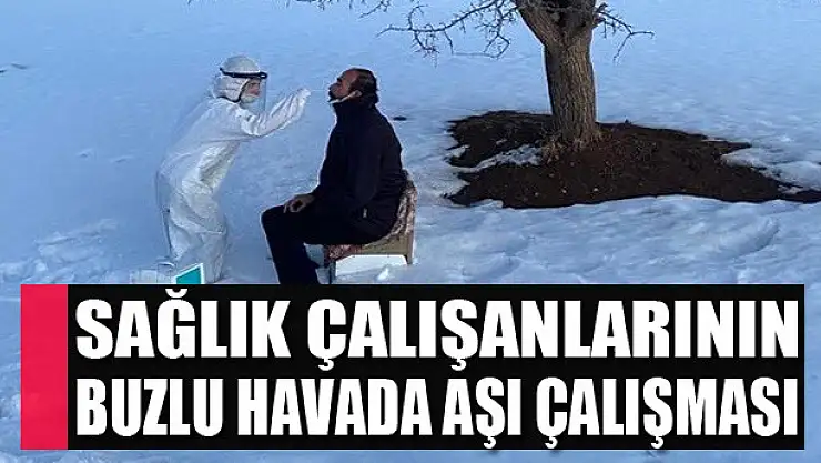 Sağlık çalışanlarının buzlu havada aşı çalışması