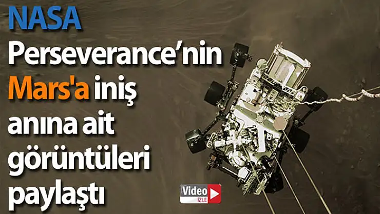 NASA, Perseverance'nin Mars'a iniş anına ait görüntüleri paylaştı