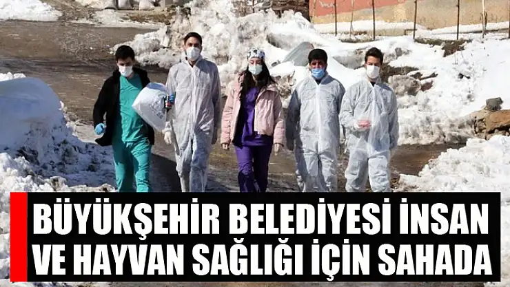 Büyükşehir Belediyesi insan ve hayvan sağlığı için sahada