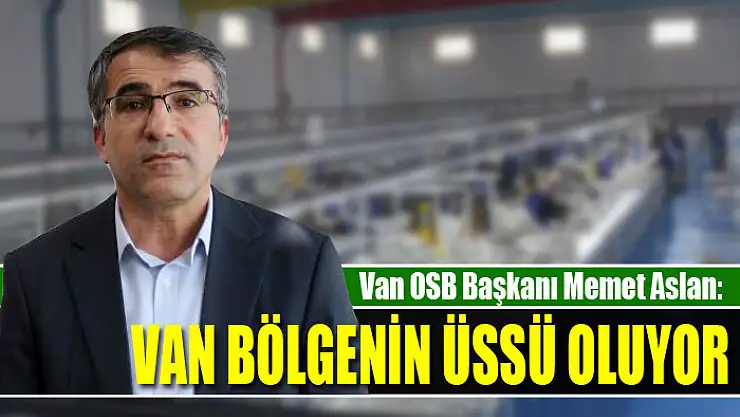 Van bölgenin üssü oluyor