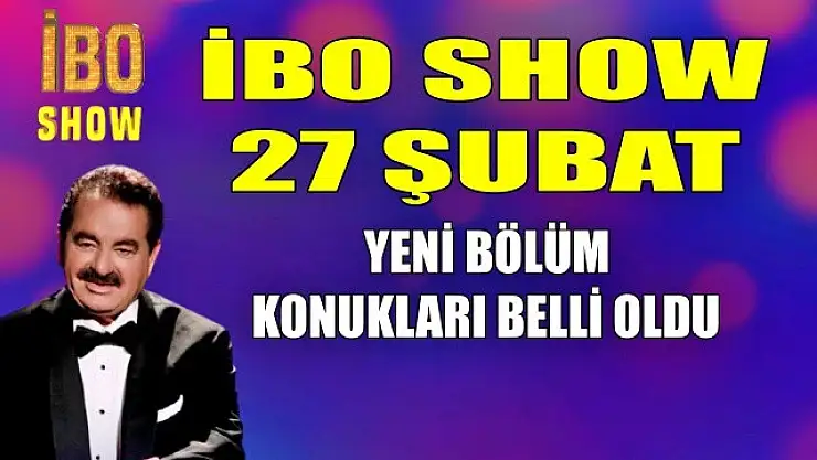 İbo Show'un bu akşamki konukları kimler?