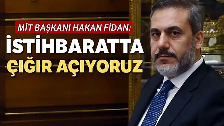 Hakan Fidan: İstihbarat alanında yeni metotlar geliştiriyoruz