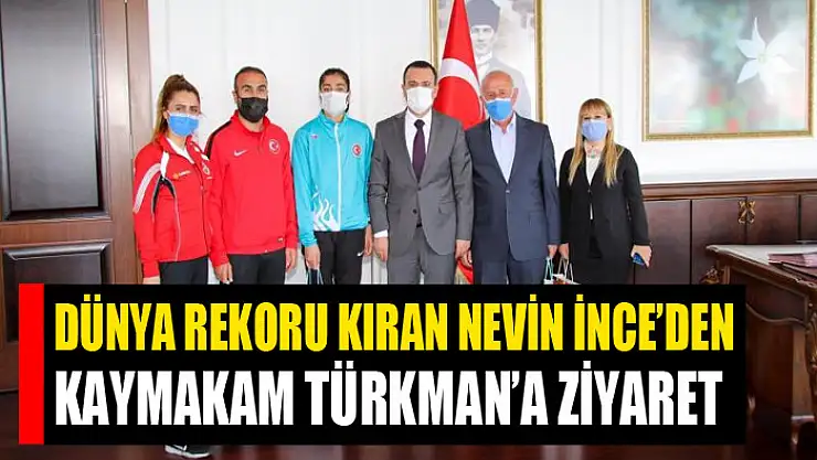 Dünya rekoru kıran Nevin İnce'den Kaymakam Türkman'a ziyaret