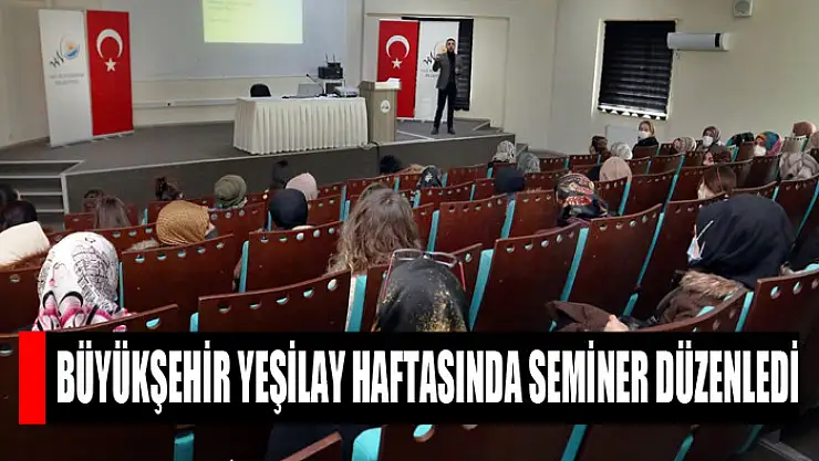 Büyükşehir Yeşilay Haftasında seminer düzenledi