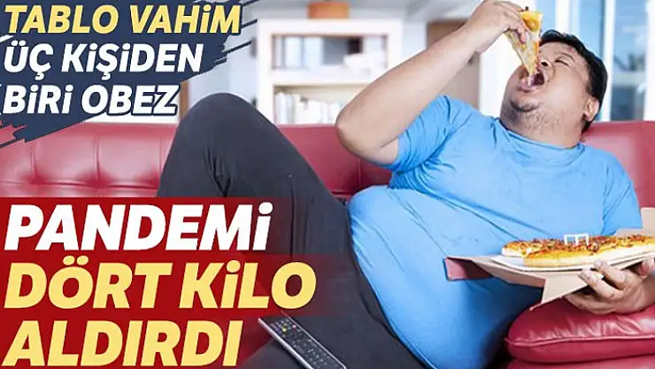 Üç kişiden biri obez: Pandemi dört kilo aldırdı