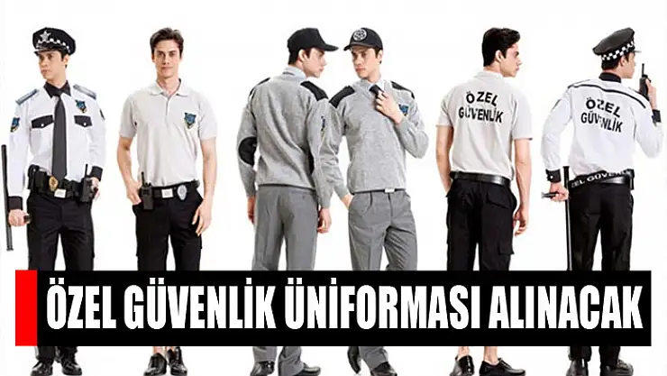 Özel güvenlik üniforması alınacak