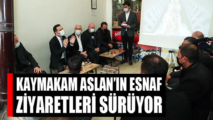Kaymakam Aslan'ın esnaf ziyaretleri sürüyor