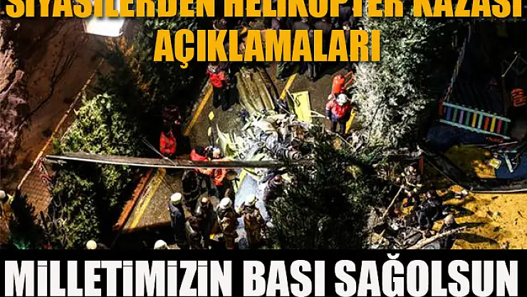 Düşen helikopterde şehitler için siyasilerden başsağlığı mesajı
