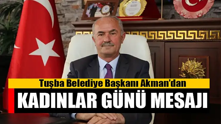 Başkan Akman'dan '8 Mart Dünya Kadınlar Günü' mesajı