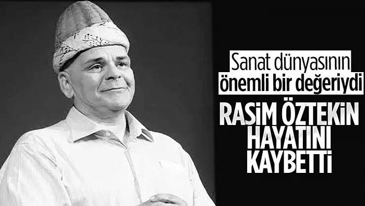 Usta oyuncu Rasim Öztekin hayatını kaybetti