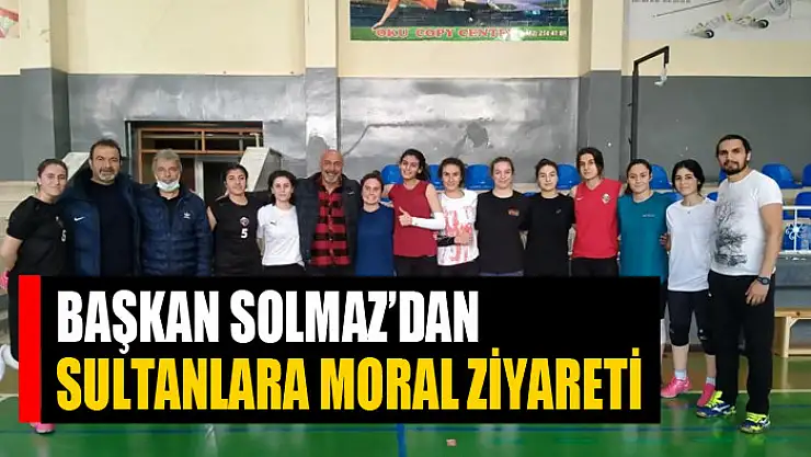 Başkan Solmaz'dan sultanlara moral ziyareti