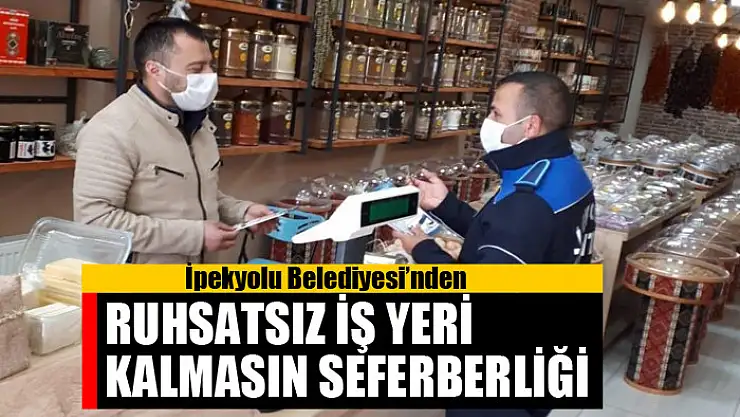 İpekyolu Belediyesi'nden ruhsatsız iş yeri kalmasın seferberliği
