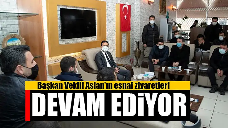 Başkan Vekili Aslan'ın esnaf ziyaretleri devam ediyor